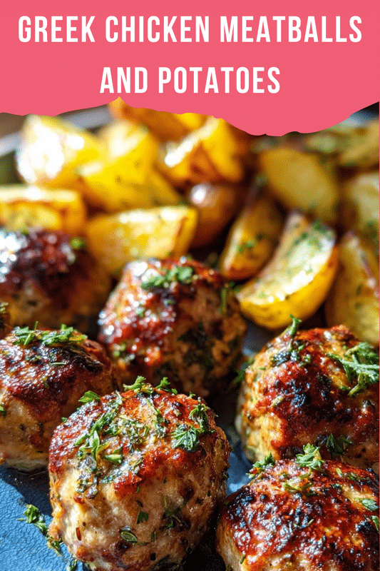 Greek Chicken Meatballs and Potatoes
