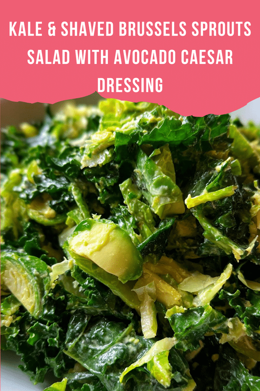 Kale & Shaved Brussels Sprouts Salad with Avocado Caesar Dressing